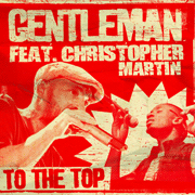 Gentleman ft. Christopher Martin To The Top Dexter & Gold Remix (radio edit)